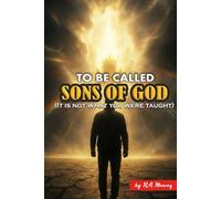 To be Called Sons of God: It is not what you were taught