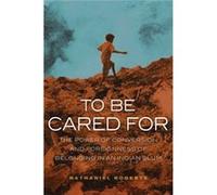 To Be Cared For: The Power Of Conversion And Foreignness Of Belonging In An Indian Slum (Anthropology Of Christianity) (The Anthropology Of Christianity) (Paperback) Nathaniel Roberts, (Auteur)