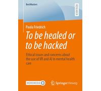 To be healed or to be hacked: Ethical issues and concerns about the use of VR and AI in mental health care
