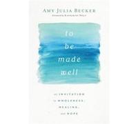 To Be Made Well by Amy Julia Becker Amy Julia Becker (Auteur)
