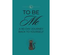 To Be Me: A 90-Day Guided Journal: Reflect, Heal, and Shine