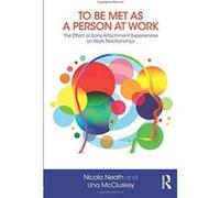 To Be Met as a Person at Work: The Effect of Early Attachment Experiences on Work Relationships - [Version Originale] Inconnu (Auteur)