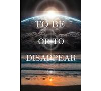 TO BE OR DISAPPEAR: A quest for meaning in a world in crisis