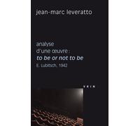 To be or not to be (E. Lubitsch, 1942) Analyse d'une œuvre - Jean-Marc Leveratto - Vrin - broché - Essai