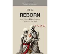 TO BE REBORN: Insight for reGENErating your Body, Mind & Soul