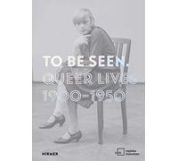 To Be Seen Queer Lives 1900 - 1950 /anglais/allemand