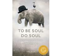 To Be Soul, Do Soul: Adventures In Creative Consciousness