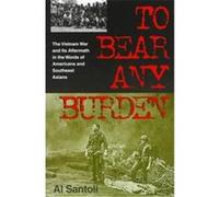 To Bear Any Burden, Vietnam War Era Classics Series Al Santoli (Auteur)