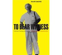 To Bear Witness by M.D. & Kevin M. Cahill M.D. Kevin M. Cahill (Auteur)
