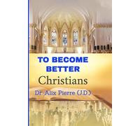 TO BECOME BETTER CHRISTIANS