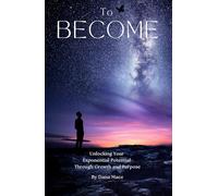 To Become: Unlocking Your Exponential Potential Through Growth and Purpose
