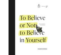 To Believe or Not to Believe in Yourself: How to Achieve Self-Mastery