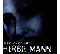 Mann, Herbie - to Birdland & Hurry