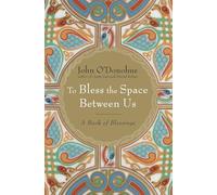 To Bless the Space Between Us John O'Donohue (Auteur)