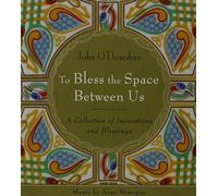 To Bless the Space Between Us: A Collection of Invocations and Blessings