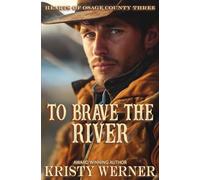 To Brave the River: A Small Town, Second Chance at Love, Cowboy Romance