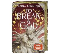 To Break a God: Die Götterlicht-Saga von Spiegel-Bestsellerautorin Anna Benning: Spannende Romantasy ab 16