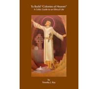 To Build "Colonies of Heaven": A Celtic Guide to an Ethical Life