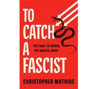 To Catch a Fascist The Fight to Expose the Radical Right - Christopher Mathias - Atria Books - ebook (ePub) - Livre