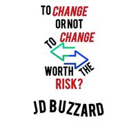 To Change or Not to Change: Worth the Risk?