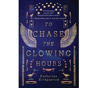 To Chase the Glowing Hours A novel of Highclere and Egypt - Katherine Kirkpatrick - Regal House Publishing - ebook (ePub) - Livre