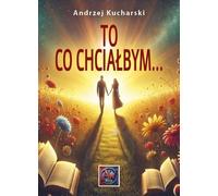 TO co chciałbym - Andrzej Kucharski (Buch auf Polnisch)