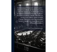 To Combat Violent and Gang-related Crime in Schools and on the Streets, to Reform the Juvenile Justice System, Target International Crime, Promote ... Assist Crime Victims, and for Other Purposes