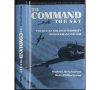 To Command the Sky: The Battle for Air Superiority over Germany, 1942-1944