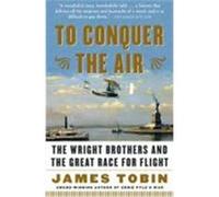 To Conquer the Air: The Wright Brothers and the Great Race for Flight Tobin, James (Auteur)