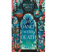 To Dance with Death The Heartrending Conclusion to the Sunday Times bestselling Romantasy - Brittney Arena - Bloomsbury Archer - ebook (ePub) - Livre