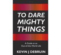 To Dare Mighty Things