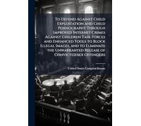 To Defend Against Child Exploitation and Child Pornography Through Improved Internet Crimes Against Children Task Forces and Enhanced Tools to Block ... Release of Convicted sex Offenders