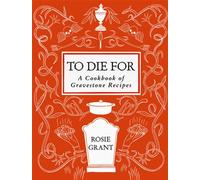 To Die For A Cookbook of Gravestone Recipes - Rosie Grant - Harvest - ebook (ePub) - Livre