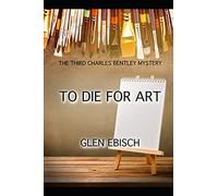 To Die For Art: The Third Charles Bentley Mystery (The Charles Bentley Mysteries)