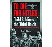 To Die for Hitler: Child Soldiers of the Third Reich: A Story of Light, Hope and Promise - Gone Wrong