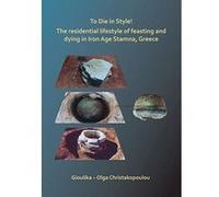 To Die in Style! The residential lifestyle of feasting and dying in Iron Age Stamna, Greece - [Version Originale] Inconnu (Auteur)