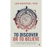 To Discover or To Believe: A Journey through what Science does not answer and Spirituality does not ask