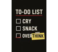 To-Do List: Cry, Snack, Overthink: A Funny Lined Journal for Overthinkers, Chaos Planners, and Snack-Fueled Survival - Perfect Gag Gift for Teens, Women, and Stressed-Out Adults