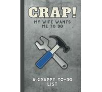 To Do List Notebook For Husbands / Crap My Wife Wants Me To Do / Honey Do Notes For Men: Funny Novelty Gift for Husband and Dad