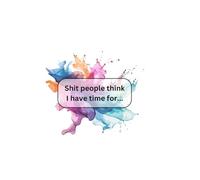 To Do List - Shit people think I have time for today colourful shit to do list 6” x 9”