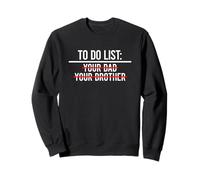 to Do List Your Dad, Your Brother Sweatshirt