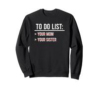 to Do List Your Mom, Your Sister Sweatshirt