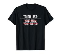 to Do List Your Mom, Your Sister T-Shirt Graphique avec Valeur