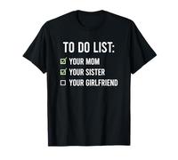 to Do List Your Mom, Your Sister, Your Girlfriend T-Shirt