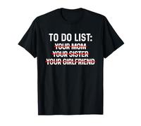 to Do List Your Mom, Your Sister, Your Girlfriend T-Shirt
