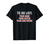 to Do List Your Mum, Your Sister, Your Girlfriend T-Shirt Graphique avec Valeur