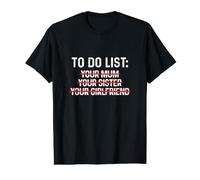 to Do List Your Mum Your Sister Your Girlfriend T-Shirt Graphique avec Valeur