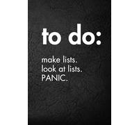 To Do. Make Lists. Look At Lists. PANIC.: Funny Motivational Journal for Job & Life - The Perfect Inspirational Gift Notebook.