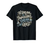 to Dream Impossible That is My Quest Script Don Quichotte T-Shirt