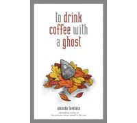 To Drink Coffee With A Ghost